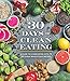 30 Days of Clean Eating: A Guide to Clean Eating with 75 Delicious Whole Food Recipes by