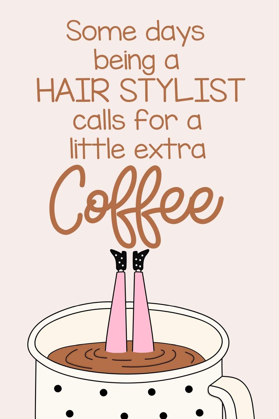 Some Days Being A Hair Stylist Calls For A Little Extra Coffee A