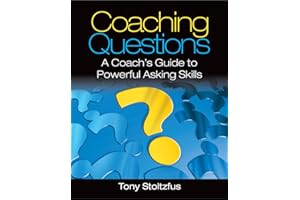 Coaching Questions: A Coach's Guide to Powerful Asking Skills