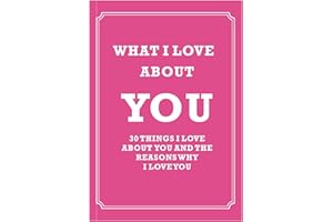What I Love About You, 30 Things I Love About You and the Reasons Why I Love You, Fill-in-the-Blank Book for Men, Boyfriend, 