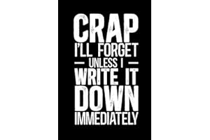 Crap I'll Forget Unless I Write It Down Immediately: Gag Gift Notebook Journal for Grandpa, Grandma, Seniors, The Elderly, Mo