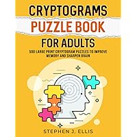 Cryptograms Puzzle Book For Adults - 500 Large Print Cryptogram Puzzles To Improve Memory And Sharpen Brain (Puzzle…