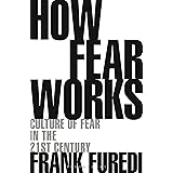 How Fear Works: Culture of Fear in the Twenty-First Century