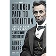 The Crooked Path to Abolition: Abraham Lincoln and the Antislavery Constitution