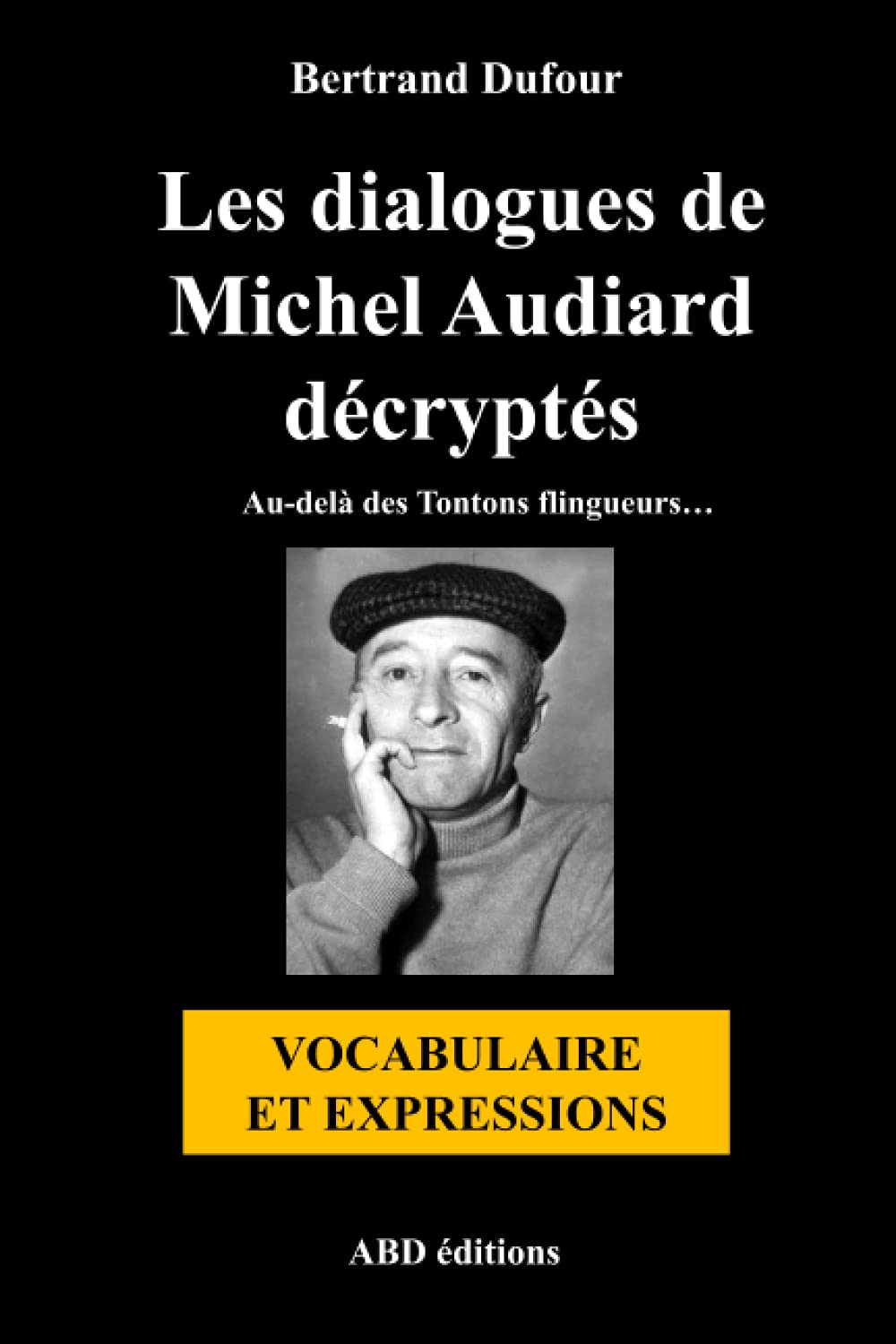 Amazon Com Les Dialogues De Michel Audiard Decryptes Vocabulaire Et Expressions French Edition Dufour Bertrand Books
