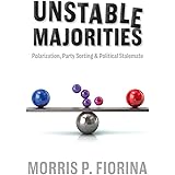 Unstable Majorities: Polarization, Party Sorting, and Political Stalemate (Hoover Institution Press Publication)