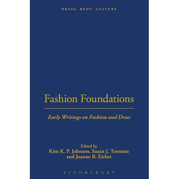 Fashion Foundations: Early Writings on Fashion and Dress (Dress, Body,  Culture): Johnson, Kim K. P., Torntore, Susan J., Eicher, Joanne B.,  Eicher, Joanne B.: 9781859736142: Amazon.com: Books