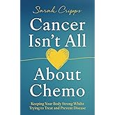 Cancer Isn’t All About Chemo: Keeping Your Body Strong Whilst Trying to Treat and Prevent Disease
