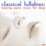 Classical Lullabies: Relaxing Piano Music for Sleep