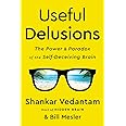 Useful Delusions: The Power and Paradox of the Self-Deceiving Brain