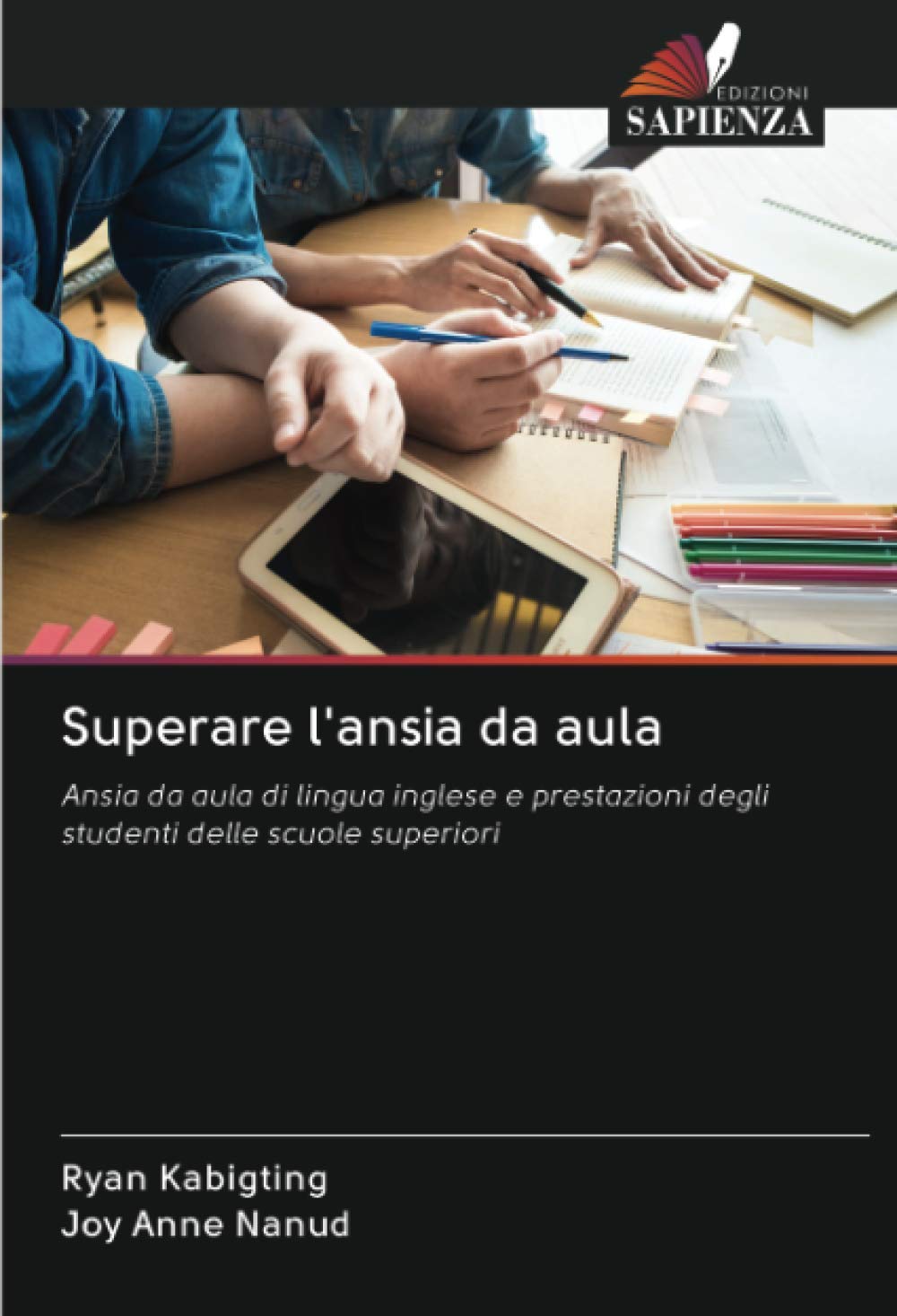 Superare L Ansia Da Aula Ansia Da Aula Di Lingua Inglese E Prestazioni Degli Studenti Delle Scuole Superiori Amazon Co Uk Kabigting Ryan Nanud Joy Anne 9786202750394 Books