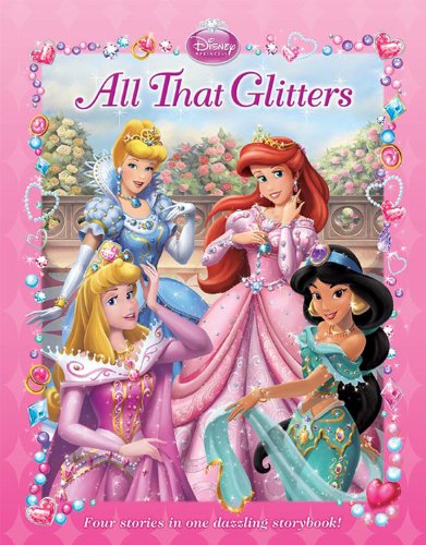 Disney Princess: All That Glitters (Disney Princess (Disney Press Unnumbered))