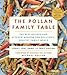 The Pollan Family Table: The Best Recipes and Kitchen Wisdom for Delicious, Healthy Family Meals by Corky Pollan, Lori Pollan