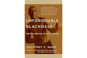 Unforgivable Blackness: The Rise and Fall of Jack Johnson