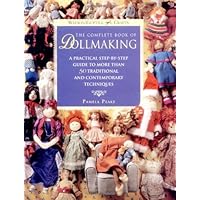 The Complete Book of Dollmaking: A Practical Step-by-Step Guide to More Than 50 Traditional and Contemporary Techniques (Watson-Guptill Crafts)