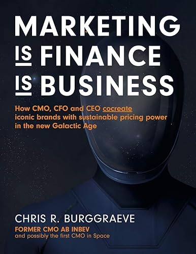 Download Marketing Is Finance Is Business: How Cmo, CFO and CEO Cocreate Iconic Brands with Sustainable Pricing Power in the New Galactic Age PDF