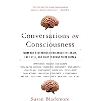 Conversations on Consciousness: What the Best Minds Think about the Brain, Free Will, and What It Means to Be Human