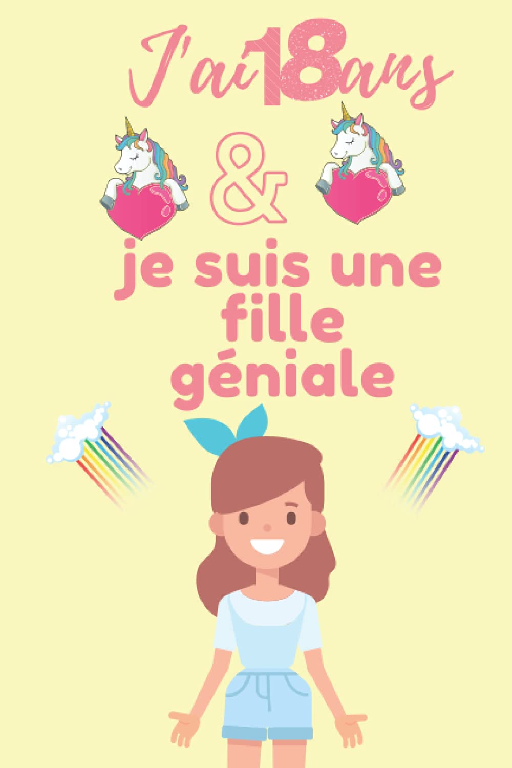 J Ai 18 Ans Et Je Suis Une Fille Geniale Licorne Journal Intime De Mes 18 Ans Carnet De Notes Et De Dessin Cadeau Fille 18 Ans Meilleur Cadeau D Anniversaire French
