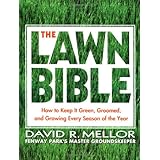 The Lawn Bible: How to Keep It Green, Groomed, and Growing Every Season of the Year