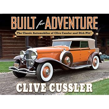 Built for Adventure: The Classic Automobiles of Clive Cussler and Dirk Pitt Built for Adventure: The Classic Automobiles of Clive Cussler and Dirk Pitt