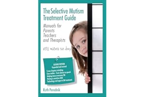 The Selective Mutism Treatment Guide: Manuals for Parents Teachers and Therapists. Second Edition: Still waters run deep