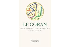 Le Coran: Texte arabe et traduction de ses sens en français - édition complète - avec commentaires et notes pour approfondir 
