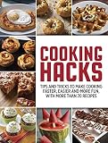 Cooking Hacks: Tips and Tricks to Make Cooking Faster, Easier and More Fun, with More Than 70 Recipe by 