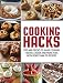 Cooking Hacks: Tips and Tricks to Make Cooking Faster, Easier and More Fun, with More Than 70 Recipe by 