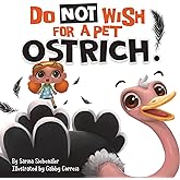 Do Not Wish For A Pet Ostrich!: A story book for kids ages 3-9 who love silly stories (Silly Books for Kids Series)