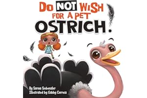 Do Not Wish For A Pet Ostrich!: A story book for kids ages 3-9 who love silly stories (Silly Books for Kids Series)