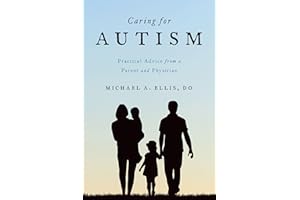 Caring for Autism: Practical Advice from a Parent and Physician