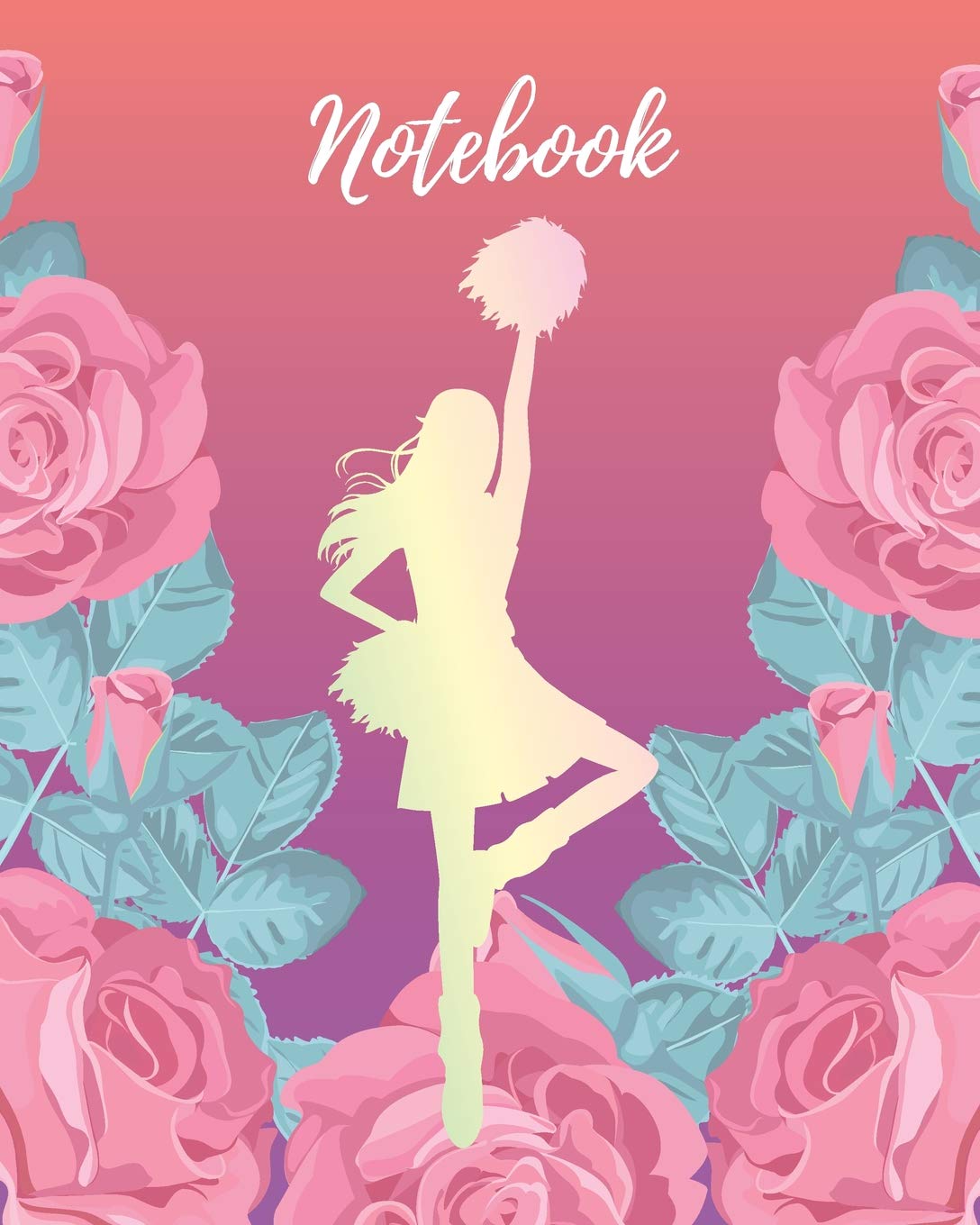 Notebook: Cheerleader & Pink Rose - Lined Notebook, Diary, Track, Log & Journal - Cute Gift for Girls, Teens and Women Who Love Cheerleading (8" x10" 120 Pages)