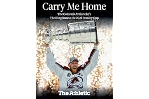 Carry Me Home: The Colorado Avalanche's Thrilling Run to the 2022 Stanley Cup
