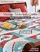 Vintage Tablecloth Quilts: Kitchen Kitsch to Bedroom Chic • 12 Projects to Piece or Appliqué by Rose Sheifer, Sharyn Craig