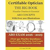 Certifiable Optician THE BIG BOOK: Visualize and Understand Need-to-Know Concepts
