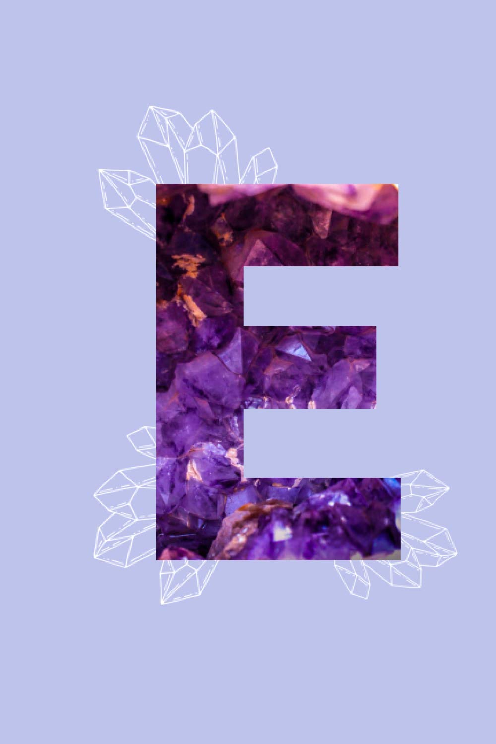 Amethyst Alphabet Letter ‘E’ Notebook: Purple Monogrammed Gemstone Crystal Notebook ; 6" x 9" inches white lined Journal Pages (Amethyst Alphabet Notebooks)