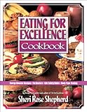 Eating for Excellence Cookbook: Energy Booster Recipes, Fat Busters, Life Safety Rules, and Body Type Testing by Sheri Rose Shepherd