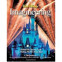 Walt Disney Imagineering: A Behind the Dreams Look at Making More Magic Real (A Walt Disney Imagineering Book)