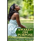 AWAKEN ON PURPOSE: Stop Drifting: Start Living With Intention