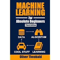 Machine Learning for Absolute Beginners: A Plain English