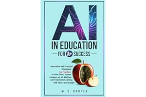 AI In Education For A+ Success: Innovative and Practical Strategies for Teachers to Save Time, Inspire Students of All Abilit