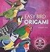 Easy Bird Origami: 30 Pre-Printed Bird Models (Dover Origami Papercraft)