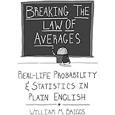 Breaking the Law of Averages: Real-Life Probability and Statistics in Plain English