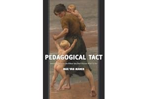 Pedagogical Tact: Knowing What to Do When You Don’t Know What to Do (Phenomenology of Practice)