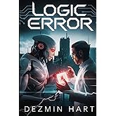 Logic Error A Sci-Fi Thriller Book: A Sci-Fi Thriller About AI, Humanity, and the Ultimate Paradox.