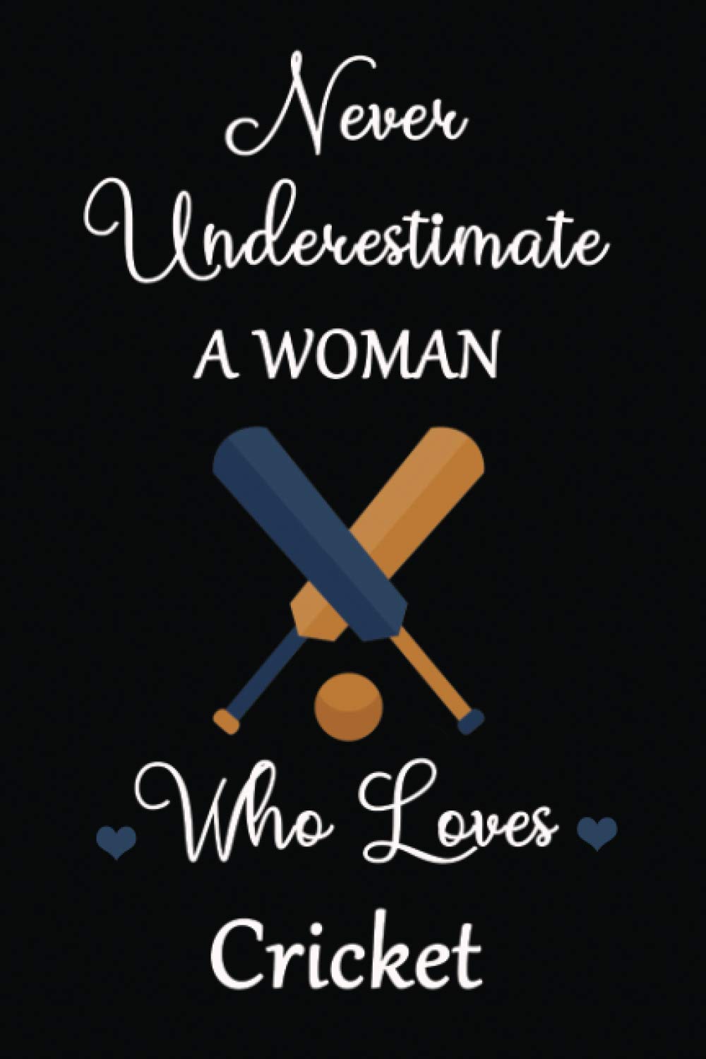 Never Underestimate A Woman Who Loves Cricket: cricket notebook, cricket lover gifts, novelty cricket gifts, Cute Cricket lined Notebook for man, women and Kids, 6" x 9" Inches, 120 pages.