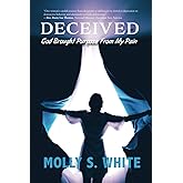 Deceived: God Brought Purpose from My Pain