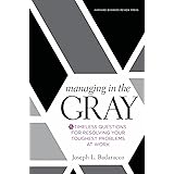 Managing in the Gray: Five Timeless Questions for Resolving Your Toughest Problems at Work