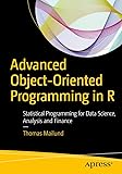 Advanced Object-Oriented Programming in R: Statistical Programming for Data Science, Analysis and Finance