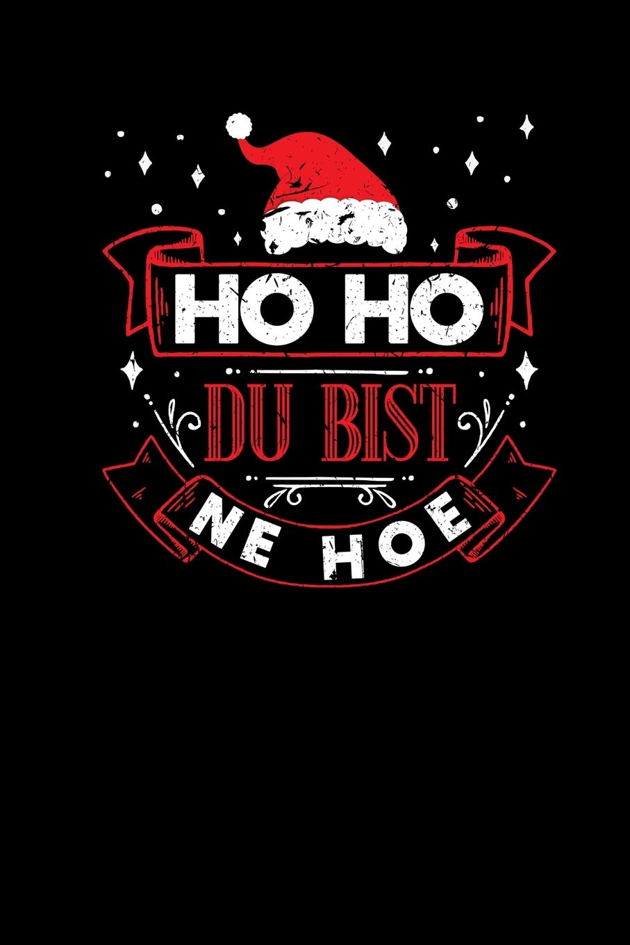 Ho Ho Du Bist Ne Hoe Ugly Christmas Notizbuch Journal A5 Weihnachtsgeschenk Weihnachtlich German Edition Publishing Ugly Christmas Geschenke Weihnachten 9781704168845 Amazon Com Books